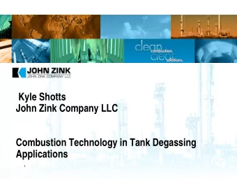 Kyle Shotts  John Zink Company LLC  Combustion Technology in Tank Degassing  Applications  1  2
