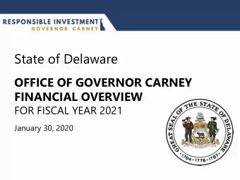 State of Delaware  OFFICE OF GOVERNOR CARNEY  FINANCIAL OVERVIEW  FOR FISCAL YEAR 2021  January 30,