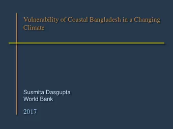 Vulnerability of Coastal Bangladesh in a Changing  Climate  Susmita Dasgupta  World Bank  2017