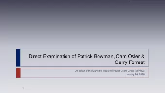 Direct Examination of Patrick Bowman, Cam Osler &amp;  Gerry Forrest  On behalf of the Manitoba