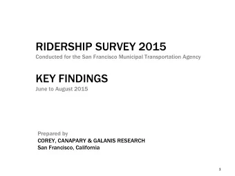 RIDERSHIP SURVEY 2015  Conducted for the San Francisco Municipal Transportation Agency  KEY