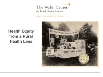 Health Equity  from a Rural  Health Lens  1  Source:  Singh and Siahpush, Widening Rural-Urban