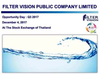 FILTER VISION PUBLIC COMPANY LIMITED  Opportunity Day : Q3 2017  December 4, 2017  At The Stock