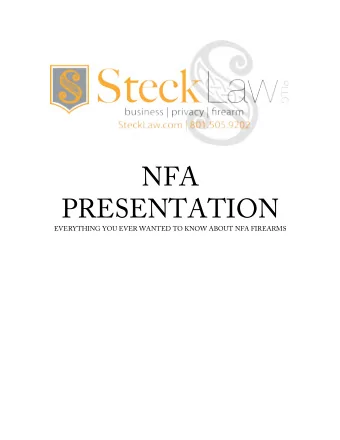 NFA  PRESENTATION  EVERYTHING YOU EVER WANTED TO KNOW ABOUT NFA FIREARMS  5/13/15%  NFA FIREARMS