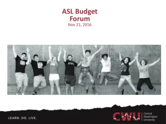 ASL Budget  Forum  Nov 21, 2016  Todays Agenda  How we are organized  CWU funding source
