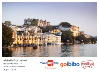 MakeMyTrip Limited  (NASDAQ: MMYT)  Investor Presentation  August 2017  Safe Harbor Certain