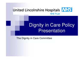 Dignity in Care Policy  Presentation  The Dignity in Care Committee  Aims and Objectives