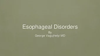 Esophageal Disorders  By  George Vagujhelyi MD  Cardinal symptoms   Heartburn   Bland or sour