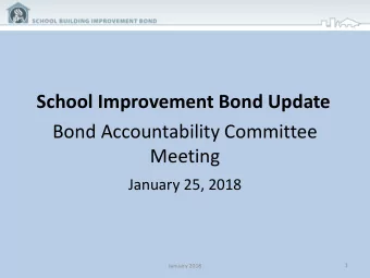 School Improvement Bond Update  Bond Accountability Committee  Meeting  January 25, 2018  1