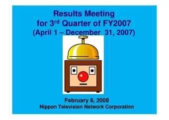 Results Meeting for 3 rd Quarter of FY2007  (April 1  December  31, 2007)  February 8, 2008
