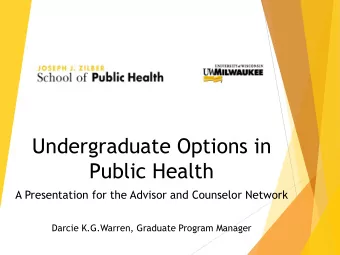 Public Health  A Presentation for the Advisor and Counselor Network  Darcie K.G.Warren, Graduate