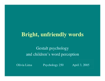 Bright, unfriendly words  Gestalt psychology  and childrens word perception  Olivia Lima