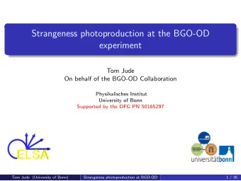 Strangeness photoproduction at the BGO-OD  experiment  Tom Jude  On behalf of the BGO-OD