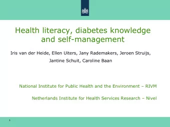 Health literacy, diabetes knowledge  and self-management  Iris van der Heide, Ellen Uiters, Jany