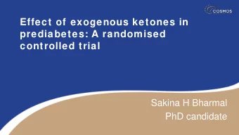 Effect of exogenous ketones in  prediabetes: A randomised  controlled trial  Sakina H Bharmal  PhD