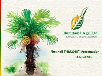 Bumitama Agri Ltd.  Excellence Through Discipline First Half M