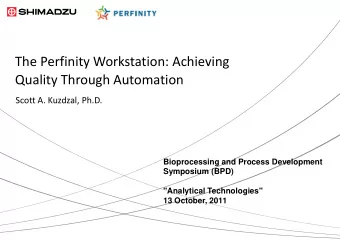 The Perfinity Workstation: Achieving  Quality Through Automation  Scott A. Kuzdzal, Ph.D.