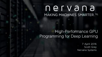 High-Performance GPU  Programming for Deep Learning  7 April 2016  Scott Gray  Nervana Systems