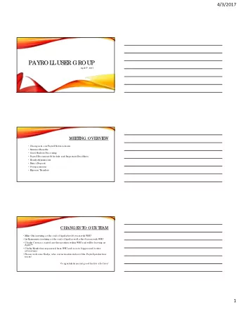 PAYROL  L  USE  R GROUP April 5 th , 2017  ME  E  T  I  NG OVE  RVI  E  W  Cha ng e s to  o ur