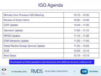 IGG Agenda 10:15  10:20  Minutes from Previous IGG Meeting 10:20  10:40  Review of Action