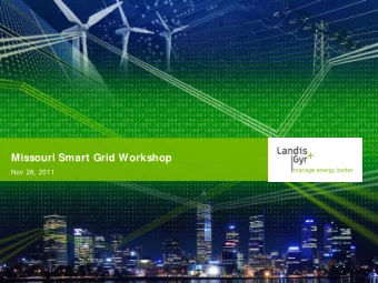Missouri Smart Grid Workshop  Nov 28, 2011  Landis+ Gyrwho we are.what we do + A global smart