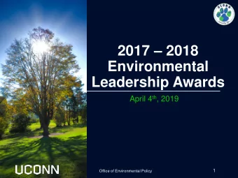 2017  2018  Environmental  Leadership Awards April 4 th , 2019  1  Office of Environmental