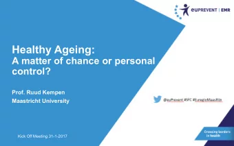 Healthy Ageing:  A matter of chance or personal  control?  Prof. Ruud Kempen  Maastricht University