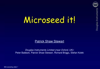 Microseed it!  Patrick Shaw Stewart  Douglas Instruments Limited (near Oxford, UK):  Peter Baldock,