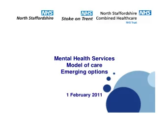 Mental Health Services  Model of care  Emerging options  1 February 2011  Why do we need to change