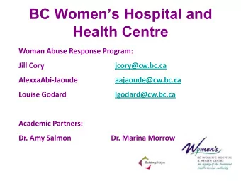 BC Womens Hospital and  Health Centre  Woman Abuse Response Program:  Jill Cory  jcory@cw.bc.ca