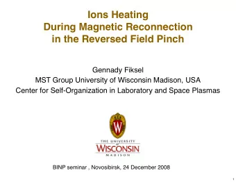 Ions Heating  During Magnetic Reconnection  in the Reversed Field Pinch  Gennady Fiksel  MST Group