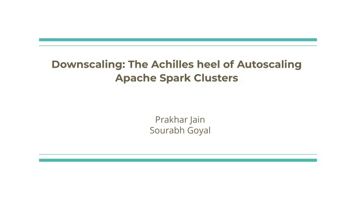 downscaling the achilles heel of autoscaling apache spark