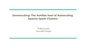 Downscaling: The Achilles heel of Autoscaling  Apache Spark Clusters  Prakhar Jain  Sourabh Goyal
