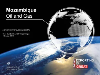 Mozambique  Oil and Gas  A presentation for Subsea Expo 2018  Helio Cumbi, Head DIT Mozambique