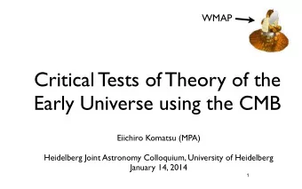 Critical Tests of Theory of the  Early Universe using the CMB  Eiichiro Komatsu (MPA)  Heidelberg