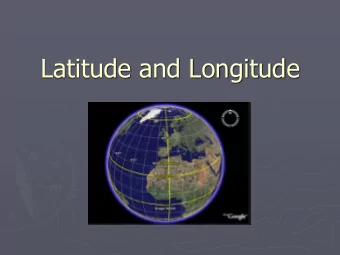 Latitude and Longitude  Latitude and Longitude  The earth is divided into lots of lines called