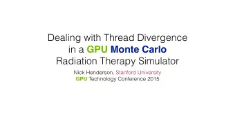 Dealing with Thread Divergence in a GPU Monte Carlo  Radiation Therapy Simulator  Nick Henderson,