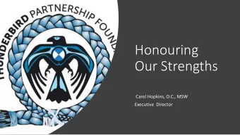 Honouring  Our Strengths  Carol Hopkins, O.C., MSW  Executive  Director  The creator imaged the