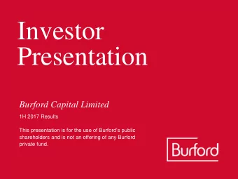 Investor  Presentation  Burford Capital Limited  1H 2017 Results  This presentation is for the use