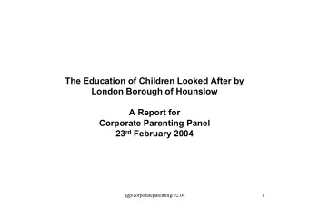 The Education of Children Looked After by  London Borough of Hounslow  A Report for  Corporate