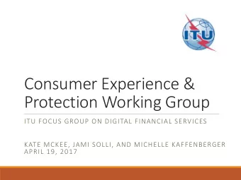 Protection Working Group  ITU FOCUS GROUP ON DIGITAL FINANCIAL SERVICES  KATE MCKEE, JAMI SOLLI,