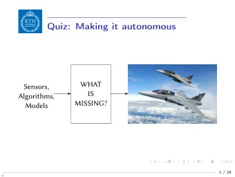 Quiz: Making it autonomous  WHAT  Sensors,  IS  Algorithms,  MISSING?  Models  1 / 29  N  Where is