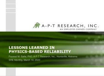 LESSONS LEARNED IN  PHYSICS-BASED RELIABILITY  Fayssal M. Safie, PhD, A-P-T Research, Inc.,
