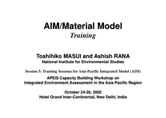 AIM/Material Model  Training  Toshihiko MASUI and Ashish RANA  National Institute for Environmental