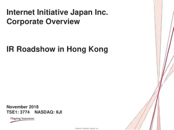 Internet Initiative Japan Inc.  Corporate Overview  IR Roadshow in Hong Kong  November 2018  TSE1:
