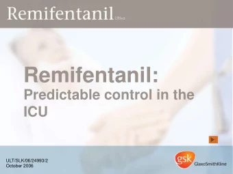 Remifentanil:  Predictable control in the  ICU  ULT/SLK/06/24993/2  October 2006  Analgesia and