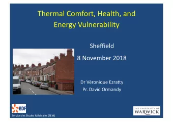 Thermal Comfort, Health, and  Energy Vulnerability  Sheffield  8 November 2018  Dr Vronique