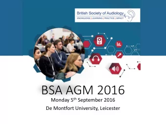 BSA AGM 2016 Monday 5 th September 2016  De Montfort University, Leicester  Agenda  1. Declaration
