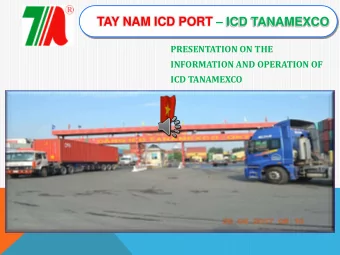 TAY NAM ICD PORT  ICD TANAMEXCO  PRESENTATION ON THE  INFORMATION AND OPERATION OF  ICD