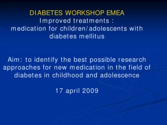 DIABETES WORKSHOP EMEA  Improved treatments :  medication for children/ adolescents with  diabetes